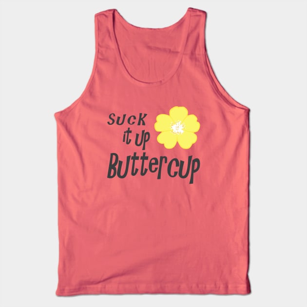 Suck it up Buttercup Tank Top by SandraKC